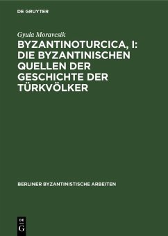 Cover Byzantinoturcica, I: Die Byzantinischen Quellen der Geschichte der Türkvölker (eBook, PDF)