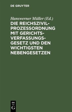 Die Reichszivilprozeßordnung mit Gerichtsverfassungsgesetz und den wichtigsten Nebengesetzen (eBook, PDF) Die Reichszivilprozeßordnung mit Gerichtsverfassungsgesetz und den wichtigsten Nebengesetzen (eBook, PDF)