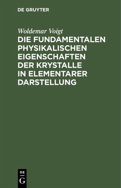 Die fundamentalen Physikalischen Eigenschaften der Krystalle in elementarer Darstellung (eBook, PDF) - Voigt, Woldemar