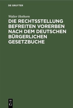Die Rechtsstellung befreiten Vorerben nach dem deutschen bürgerlichen Gesetzbuche (eBook, PDF) - Hothorn, Walter