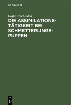 Die Assimilationstätigkeit bei Schmetterlings-Puppen (eBook, PDF) - Linden, Gräfin von