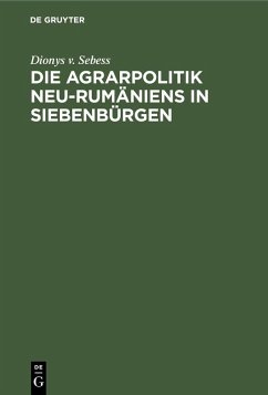 Die Agrarpolitik Neu-Rumäniens in Siebenbürgen (eBook, PDF) - Sebess, Dionys v.