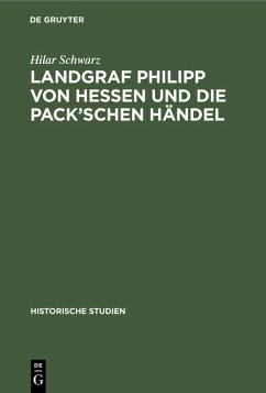Landgraf Philipp von Hessen und die Pack'schen Händel (eBook, PDF) - Schwarz, Hilar