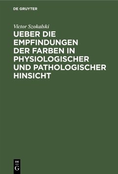 Ueber die Empfindungen der Farben in physiologischer und pathologischer Hinsicht (eBook, PDF) - Szokalski, Victor