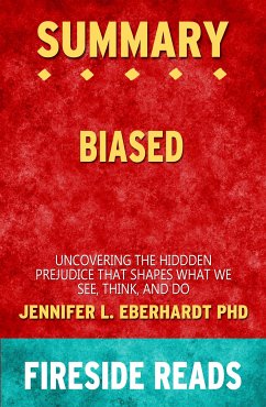 Biased: Uncovering the Hidden Prejudice That Shapes What We See, Think, and Do by Jennifer L. Eberhardt PhD: Summary by Fireside Reads (eBook, ePUB)
