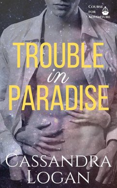 Trouble in Paradise (Course for Adventure, #3) (eBook, ePUB) - Logan, Cassandra