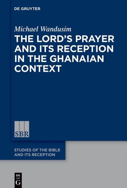 The Lord's Prayer in the Ghanaian Context (eBook, ePUB) The Lord's Prayer in the Ghanaian Context (eBook, ePUB)