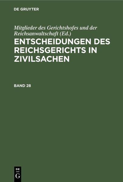 Entscheidungen des Reichsgerichts in Zivilsachen. Band 28 (eBook, PDF) Entscheidungen des Reichsgerichts in Zivilsachen. Band 28 (eBook, PDF)
