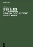 Die Ehe, ihre Physiologie, Psychologie, Hygiene und Eugenik (eBook, PDF)