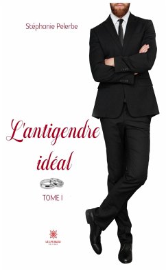 L’antigendre idéal - Tome 1 (eBook, ePUB) - Pelerbe, Stéphanie