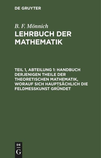 Handbuch derjenigen Theile der theoretischen Mathematik, worauf sich hauptsächlich die Feldmeßkunst gründet (eBook, PDF)