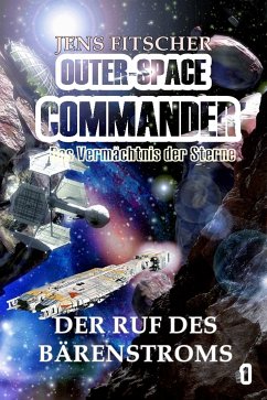 Der Ruf des Bärenstroms (OUTER-SPACE COMMANDER 1) (eBook, ePUB) - Fitscher, Jens