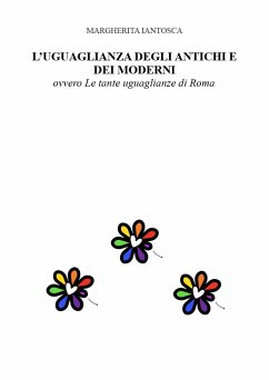 L'UGUAGLIANZA DEGLI ANTICHI E DEI MODERNI, ovvero le tante uguaglianze di ROMA (fixed-layout eBook, ePUB) - IANTOSCA, MARGHERITA