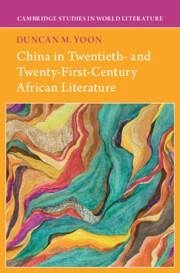 China in Twentieth- And Twenty-First-Century African Literature - Yoon, Duncan M