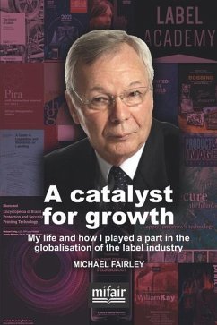 A catalyst for growth: My life and how I played a part in the globalisation of the label industry - Fairley, Michael