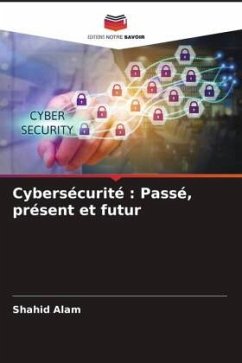 Cybersécurité : Passé, présent et futur - Alam, Shahid