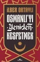 Osmanliyi Yeniden Kesfetmek - Ortayli, Ilber