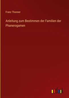 Anleitung zum Bestimmen der Familien der Phanerogamen