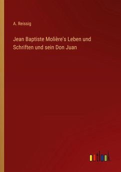 Jean Baptiste Molière's Leben und Schriften und sein Don Juan - Reissig, A.