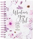Whatever You Ask: Weekly Prayer Journal for Women