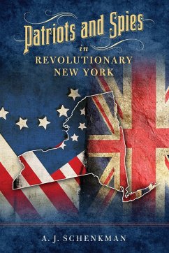 Patriots and Spies in Revolutionary New York - Schenkman, A J
