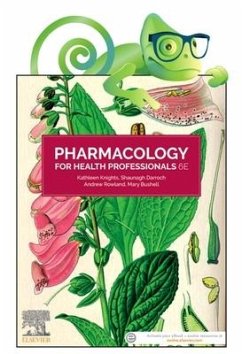 Pharmacology for Health Professionals, 6e - Knights, Kathleen, BSc (Hons), PhD, Grad Cert Tertiary Education (Pr; Rowland, Andrew (Senior Lecturer, Department of Clinical<br>Pharmaco; Darroch, Shaunagh, BSc, MPharm,GradCertAcaPrac (Pharmacologist, Melb
