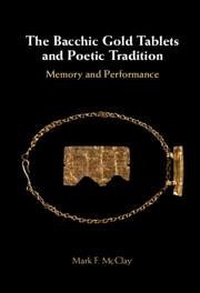 The Bacchic Gold Tablets and Poetic Tradition - McClay, Mark