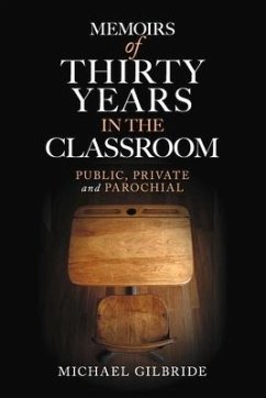 Memoirs of Thirty Years in the Classroom: Public, Private and Parochial - Gilbride, Michael