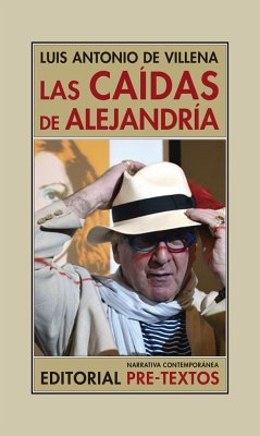 Las caídas de Alejandría : (Los bárbaros y yo) (1997-2008) - Villena, Luis Antonio De