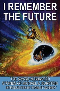 I Remember the Future: The Award-Nominated Stories of Michael A. Burstein - Burstein, Michael A.