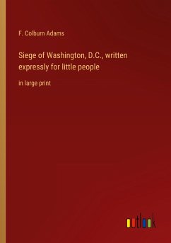 Siege of Washington, D.C., written expressly for little people - Adams, F. Colburn