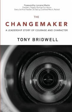 The Changemaker: A Leadership Story of Courage and Character - Bridwell, Tony