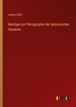 Beiträge zur Petrographie der plutonischen Gesteine - Roth, Justus