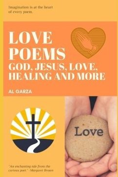 Love Poems: God, Jesus, Love, Healing And More - Garza, Al