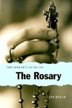 The Seeker's Guide to the Rosary - Kelly, Elizabeth; Kelly, Liz