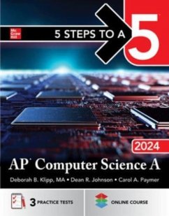 5 Steps to a 5: AP Computer Science a 2024 - Klipp, Deborah B.; Johnson, Dean; Paymer, Carol