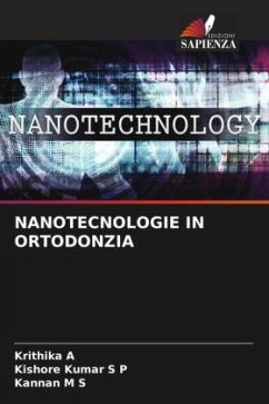 NANOTECNOLOGIE IN ORTODONZIA - A, Krithika;S P, Kishore Kumar;M S, Kannan