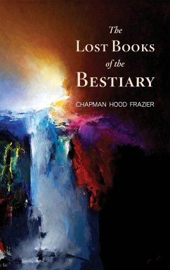 The Lost Books of the Bestiary - Frazier, Chapman Hood