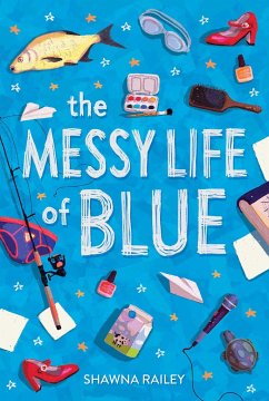 The Messy Life of Blue - Railey, Shawna