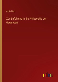 Zur Einführung in die Philosophie der Gegenwart - Riehl, Alois