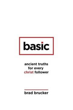 Basic: Ancient Truths for Every Christ Follower - Brucker, Brad