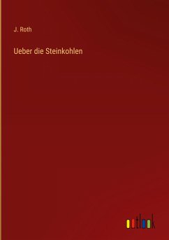 Ueber die Steinkohlen - Roth, J.