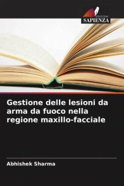 Gestione delle lesioni da arma da fuoco nella regione maxillo-facciale - Sharma, Abhishek