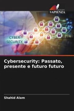 Cybersecurity: Passato, presente e futuro futuro - Alam, Shahid