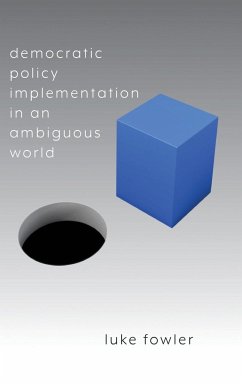 Democratic Policy Implementation in an Ambiguous World - Fowler, Luke