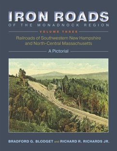 Iron Roads of the Monadnock Region, Volume Three - Blodget, Bradford G; Richards Jr, Richard R