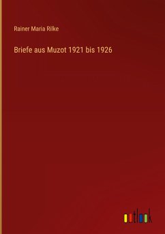 Briefe aus Muzot 1921 bis 1926 - Rilke, Rainer Maria