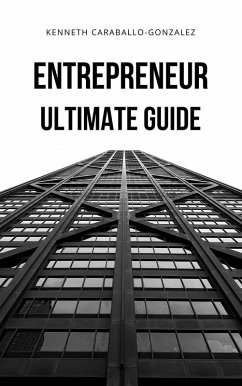 Entrepreneur: Ultimate Guide (eBook, ePUB) - Caraballo, Kenneth