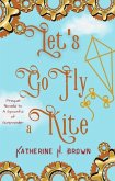 Let's Go Fly a Kite (eBook, ePUB)
