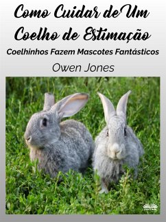 Como Cuidar De Um Coelho De Estimação (eBook, ePUB) - Jones, Owen